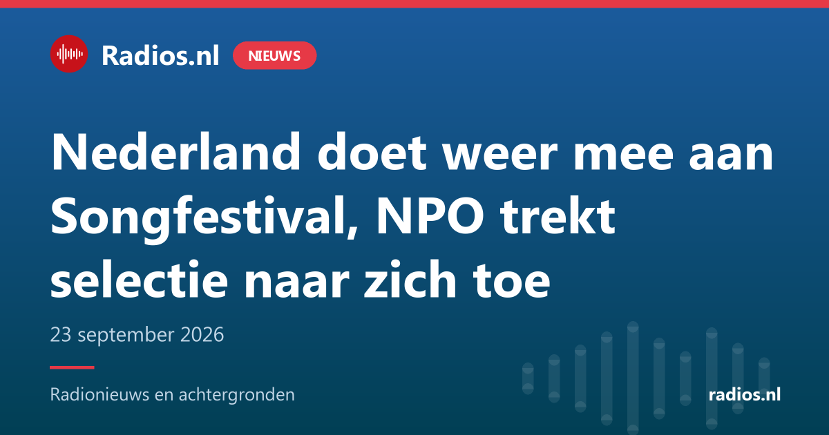 Nederland doet weer mee aan Songfestival, NPO trekt selectie naar zich toe