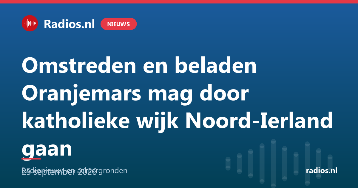 Omstreden en beladen Oranjemars mag door katholieke wijk Noord-Ierland gaan